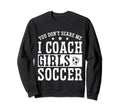 Mens Funny Soccer Coach You Dont Sweatshirt - Streetwear Style Unisex