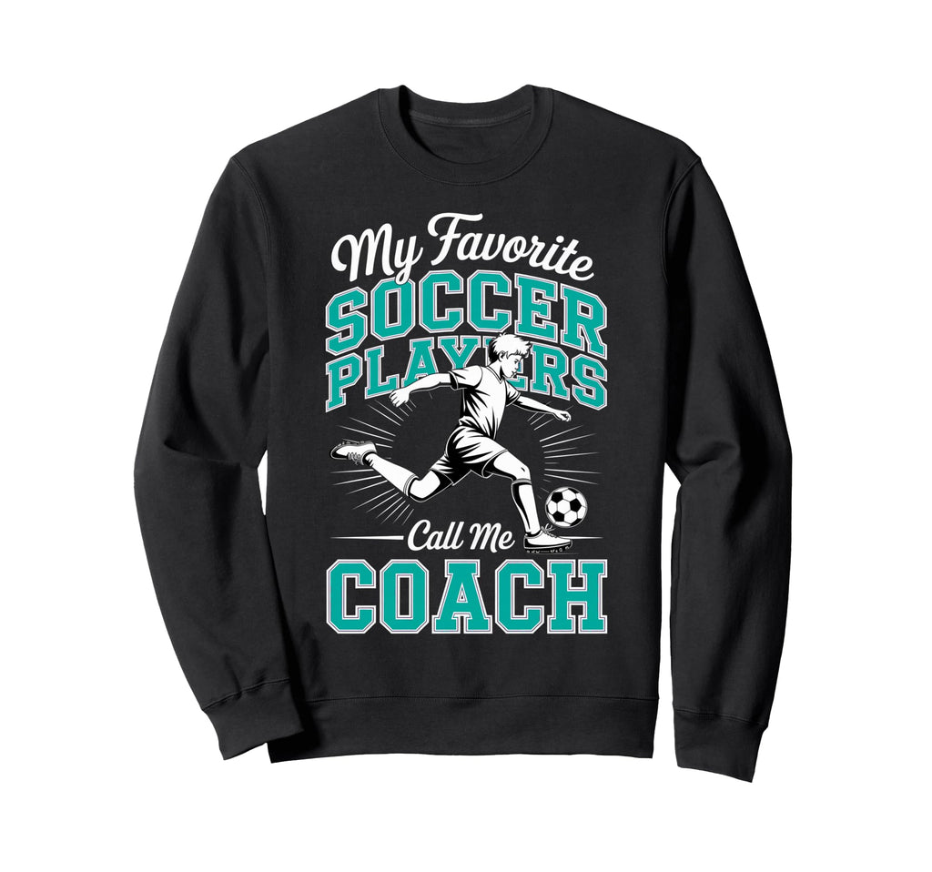 Soccer Coach My Favorite Soccer Sweatshirt - Custom Art Print Men Women