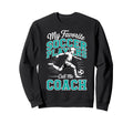 Soccer Coach My Favorite Soccer Sweatshirt - Custom Art Print Men Women