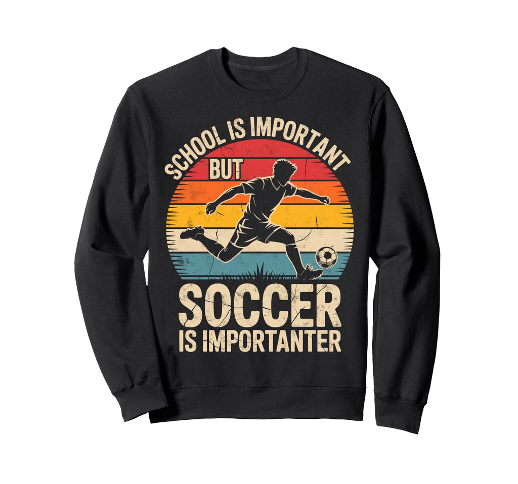School Is Important But Soccer Is Sweatshirt - Custom Art Print Unisex