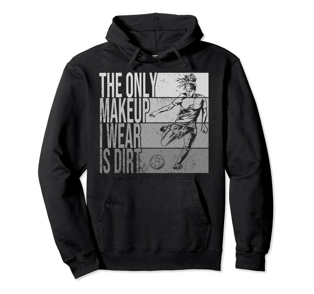 Only Makeup I Wear Is Dirt Soccer Player Hoodie - Graphic Print for Adults