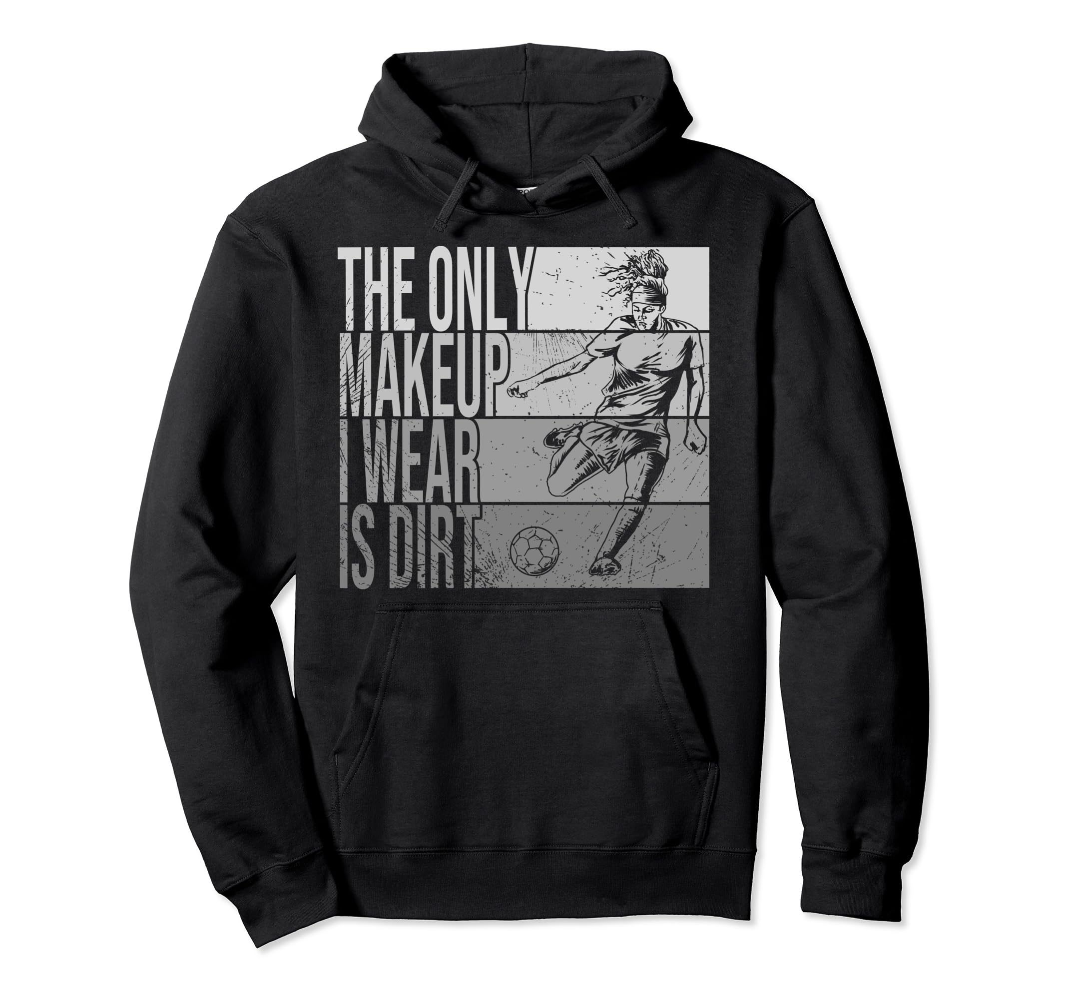 Only Makeup I Wear Is Dirt Soccer Player Hoodie - Graphic Print for Adults