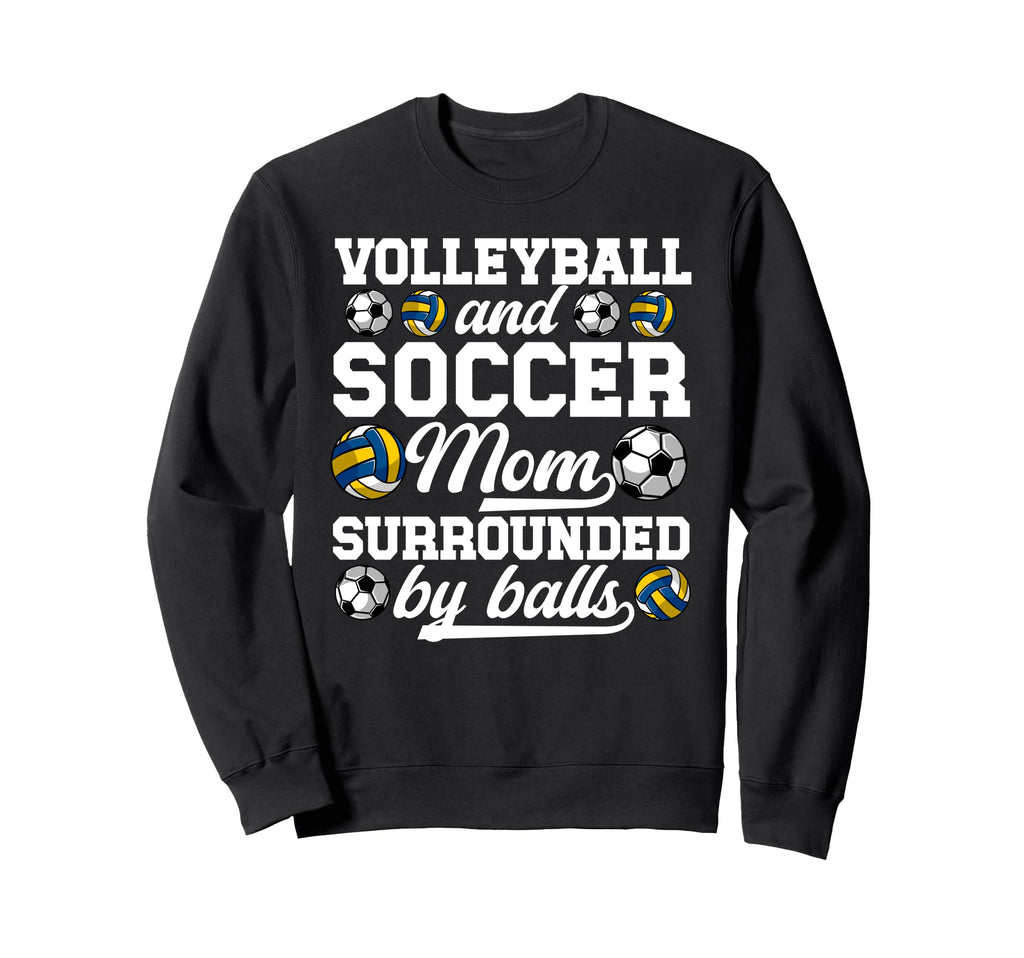 Soccer And Volleyball Mom Funny Sweatshirt - Novelty Apparel Men Women