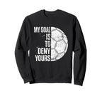 My Goal Is To Deny Yours Soccer Sweatshirt - Trendy Graphic for Adults