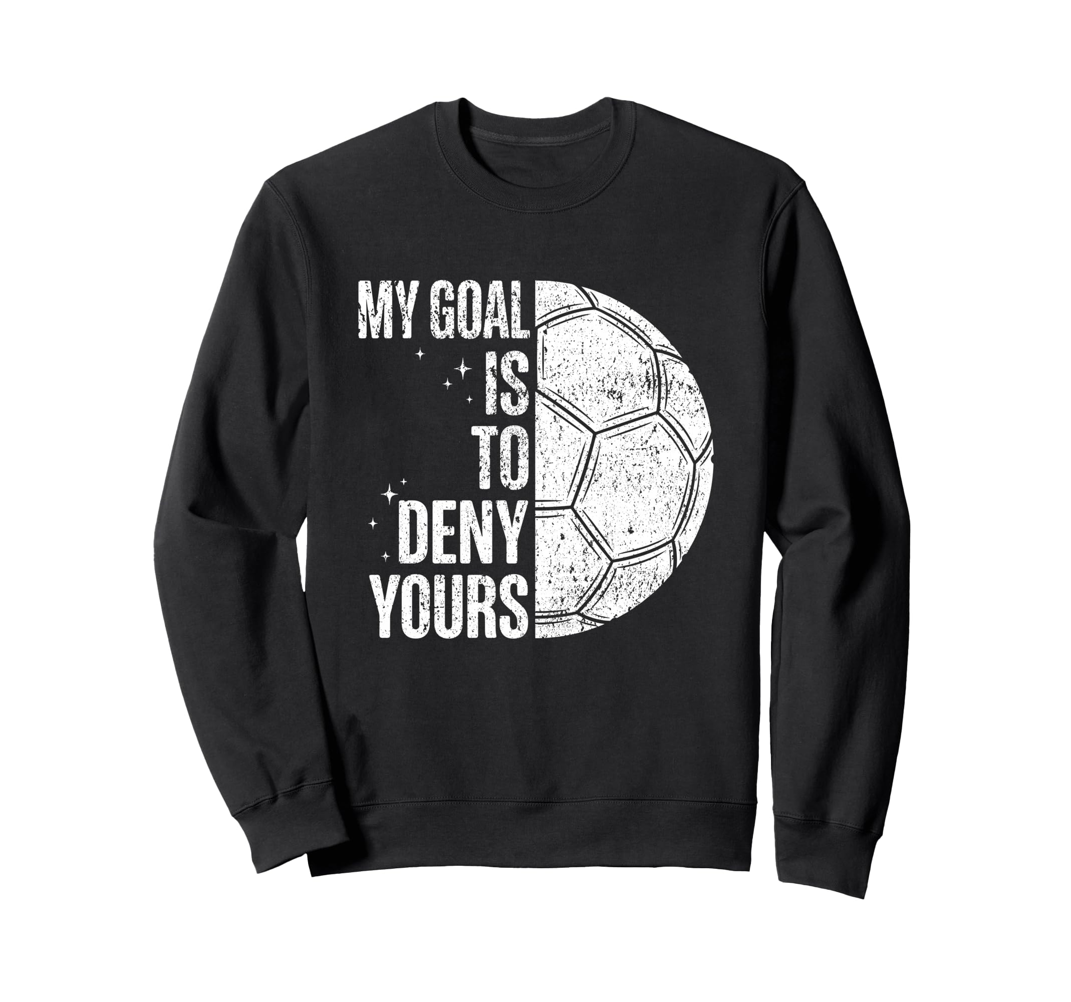 My Goal Is To Deny Yours Soccer Sweatshirt - Trendy Graphic for Adults