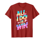 Bruh All I Do Is Win Competition Game T-Shirt - Custom Art Print Unisex