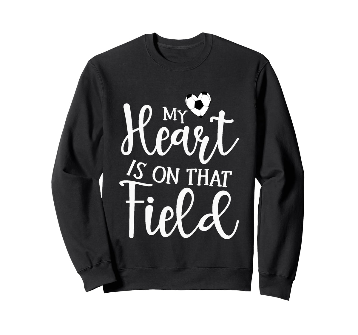 My Heart Is That Field Soccer Sweatshirt - Novelty Apparel Men Women