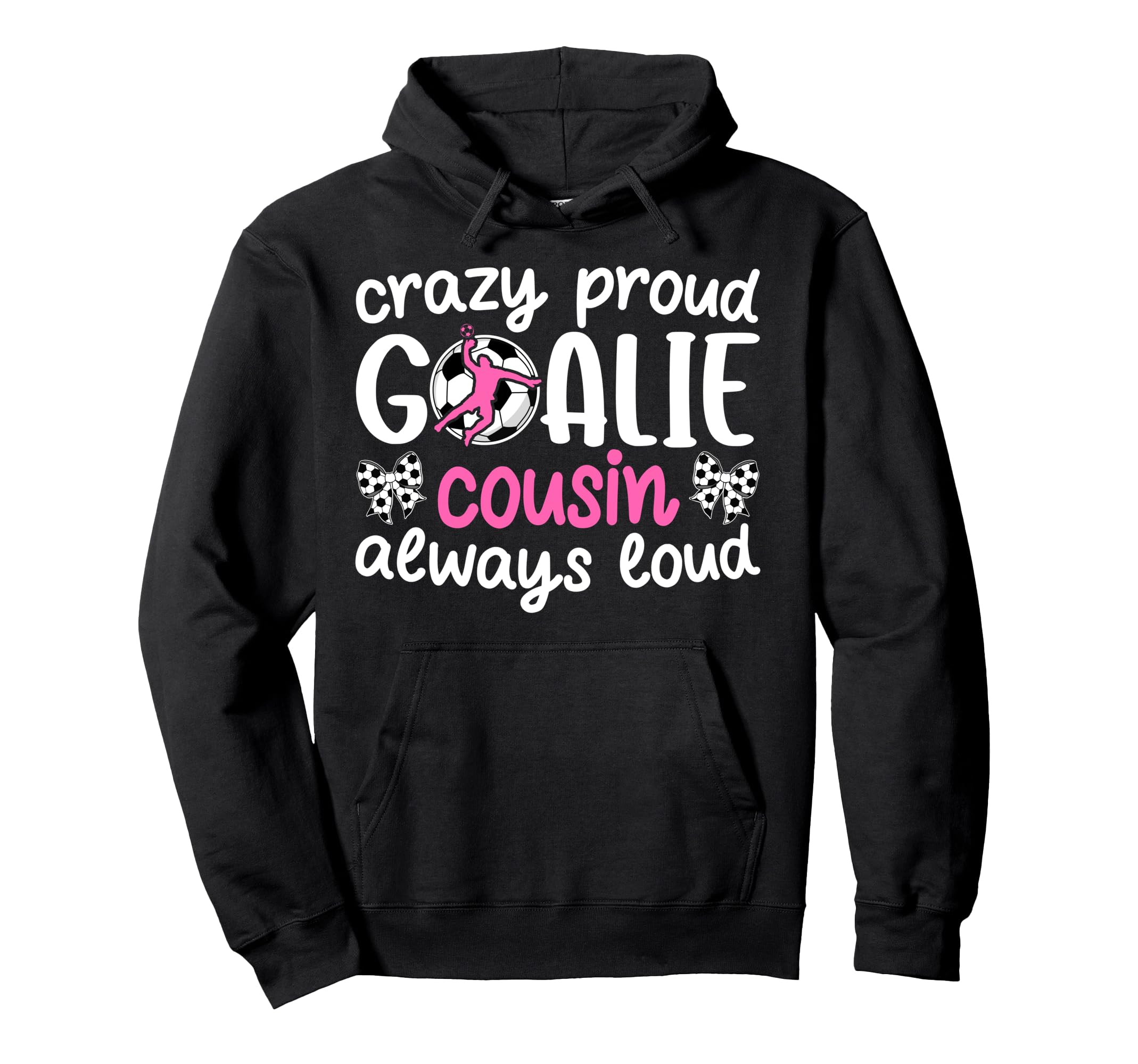 Crazy Proud Soccer Goalie Cousin Hoodie - Aesthetic Graphic for Adults