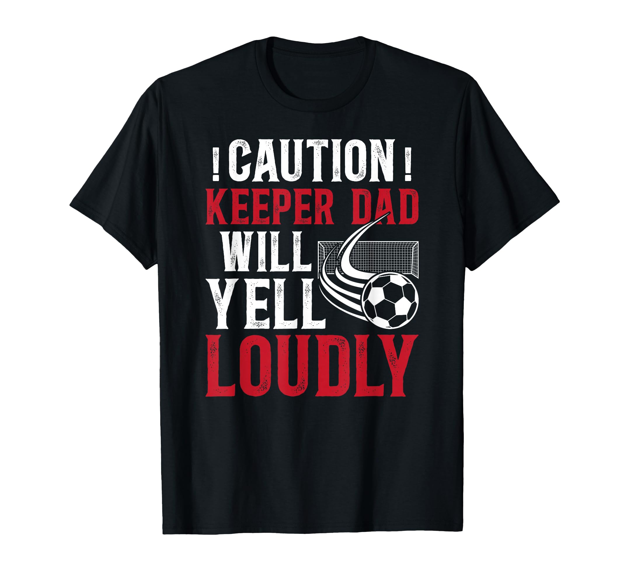 Soccer Keeper Dad Will Yell Loudly T-Shirt - Streetwear Style Unisex