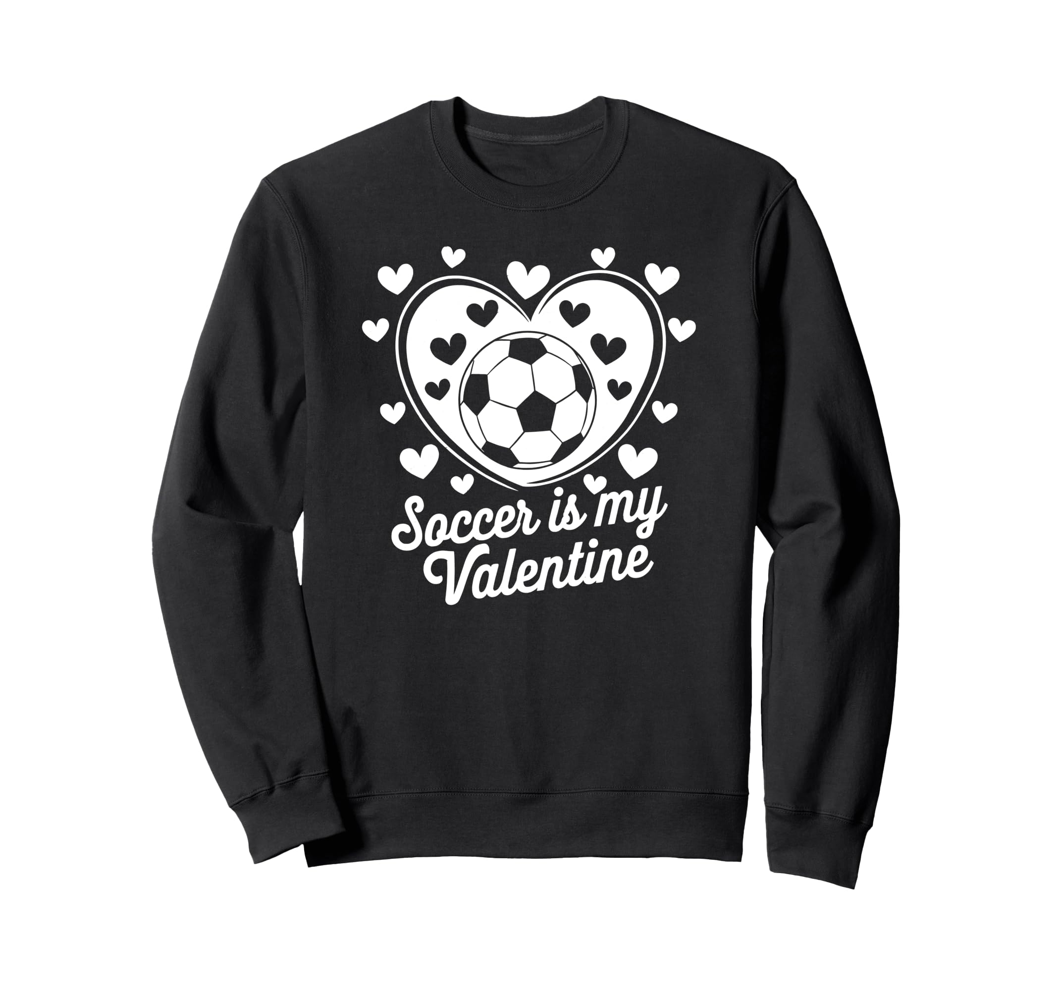 Soccer Is My Valentine Funny Love Sweatshirt - Novelty Apparel Unisex