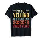 Im Not Yelling This Is Just My Soccer Coach T-Shirt - Graphic Print Unisex