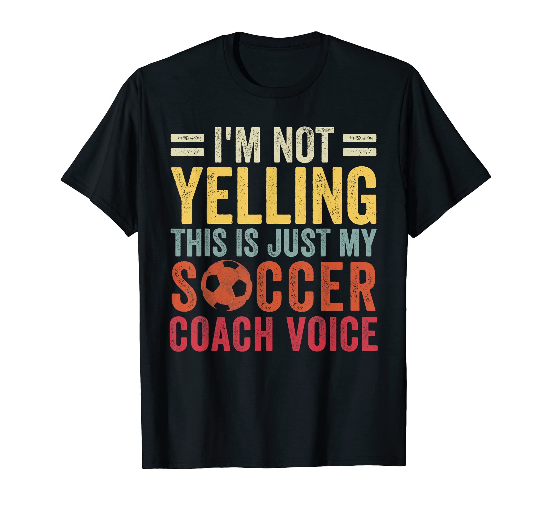 Im Not Yelling This Is Just My Soccer Coach T-Shirt - Graphic Print Unisex