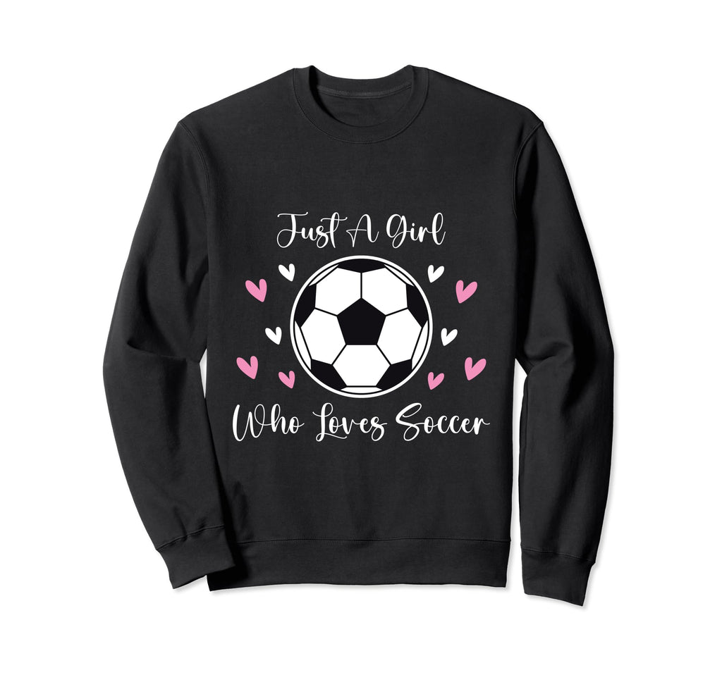 Just Who Loves Soccer Funny Sweatshirt - Fun Novelty Design Men Women