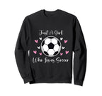 Just Who Loves Soccer Funny Sweatshirt - Fun Novelty Design Men Women
