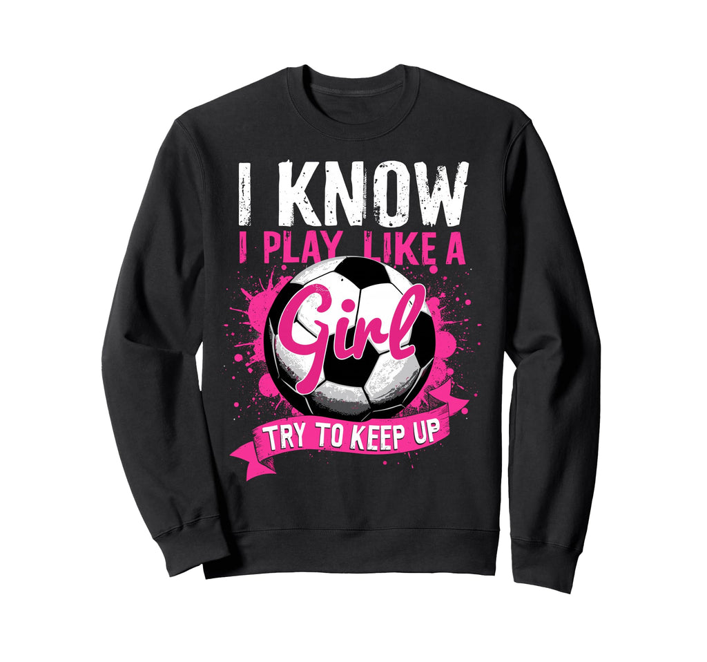 Know I Play Like Soccer Sweatshirt - Minimalist Print for Adults