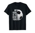My Goal Is To Deny Yours Soccer T-Shirt - Minimalist Print Men Women