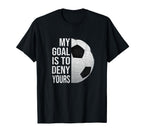 My Goal Is To Deny Yours Soccer T-Shirt - Minimalist Print Men Women