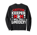 Soccer Keeper Mom Will Yell Mom Sweatshirt - Novelty Apparel Men Women