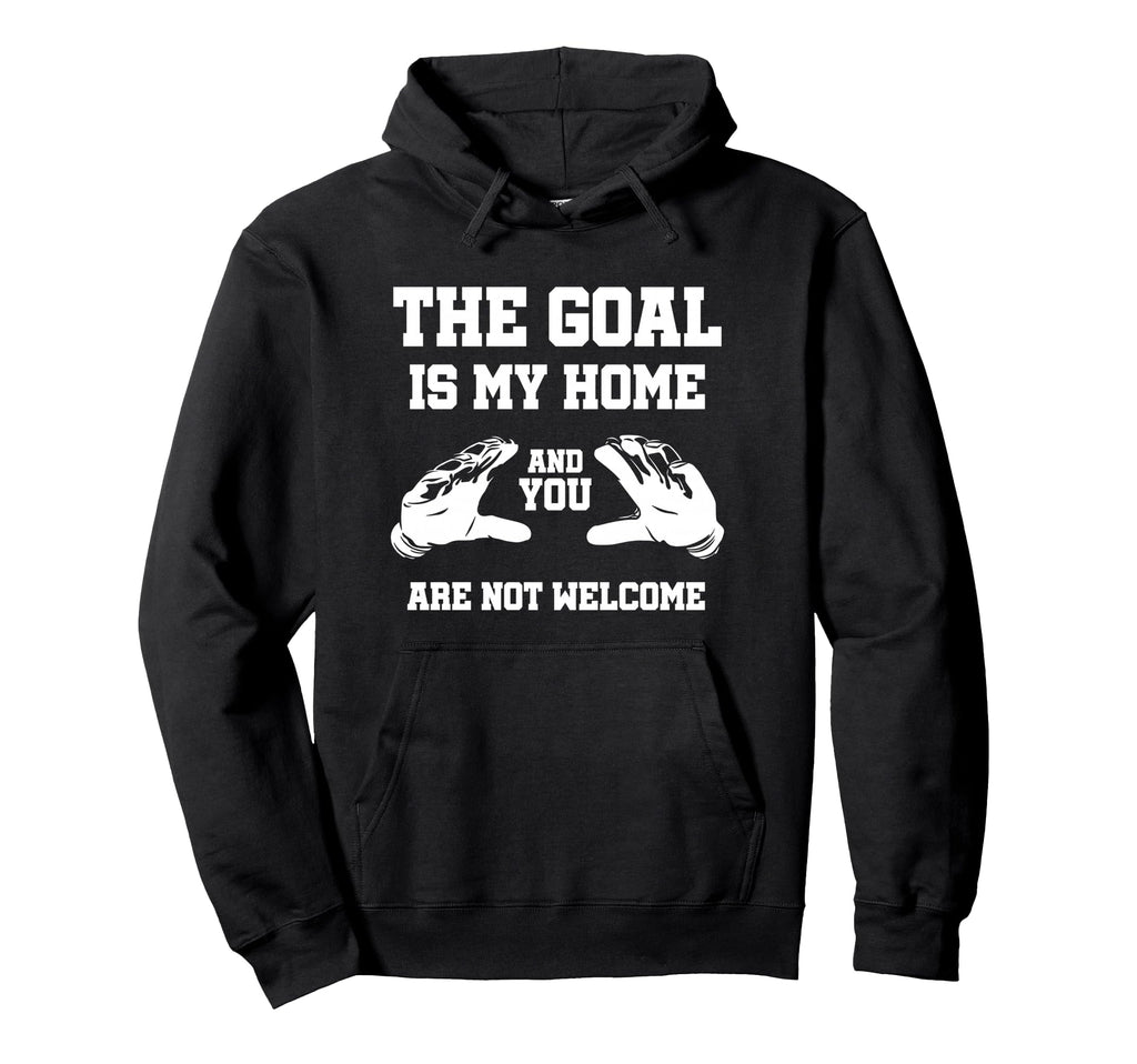 Goal Is My Home And You Are Not Hoodie - Casual Everyday Wear Men Women