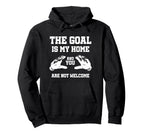 Goal Is My Home And You Are Not Hoodie - Casual Everyday Wear Men Women