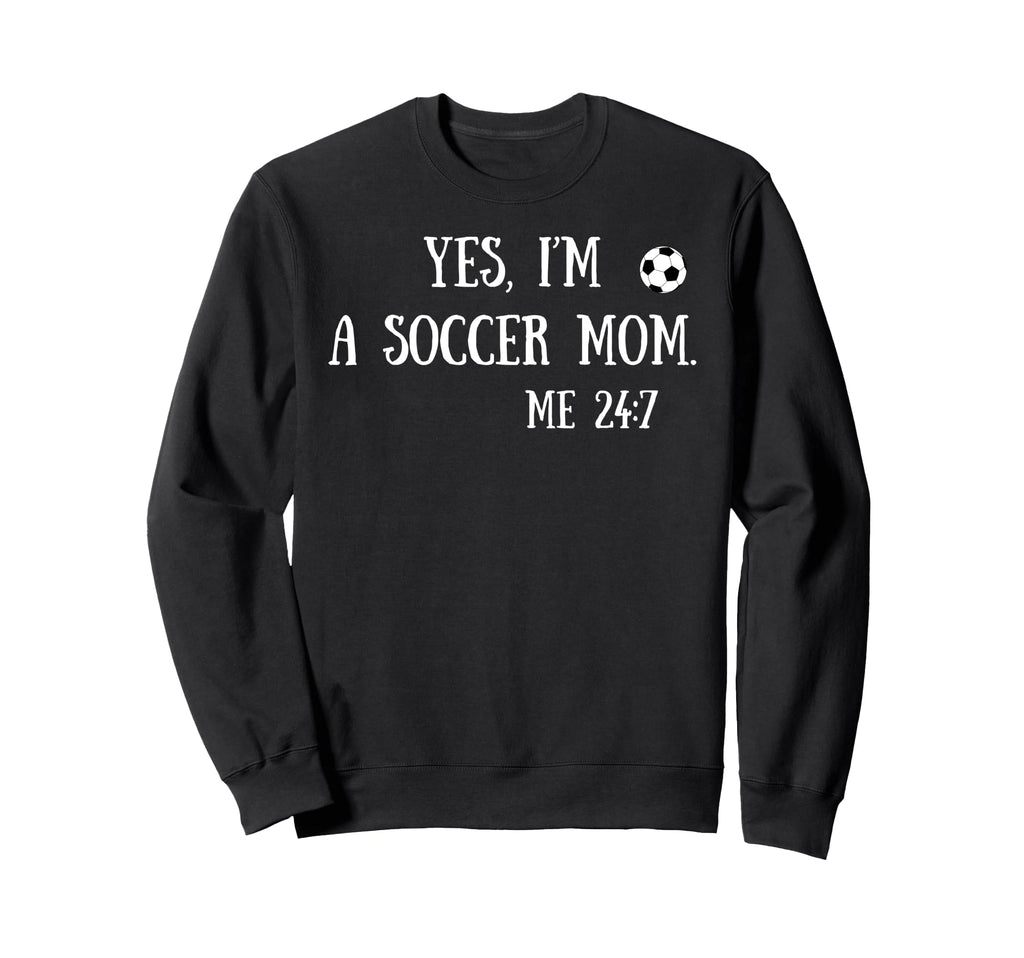 Fun Yes Im Soccer Mom Me 24 7 Sweatshirt - Aesthetic Graphic Unisex
