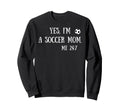 Fun Yes Im Soccer Mom Me 24 7 Sweatshirt - Aesthetic Graphic Unisex