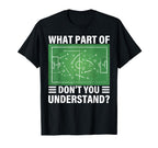 Funny What Part Soccer Dont You T-Shirt - Custom Art Print Men Women