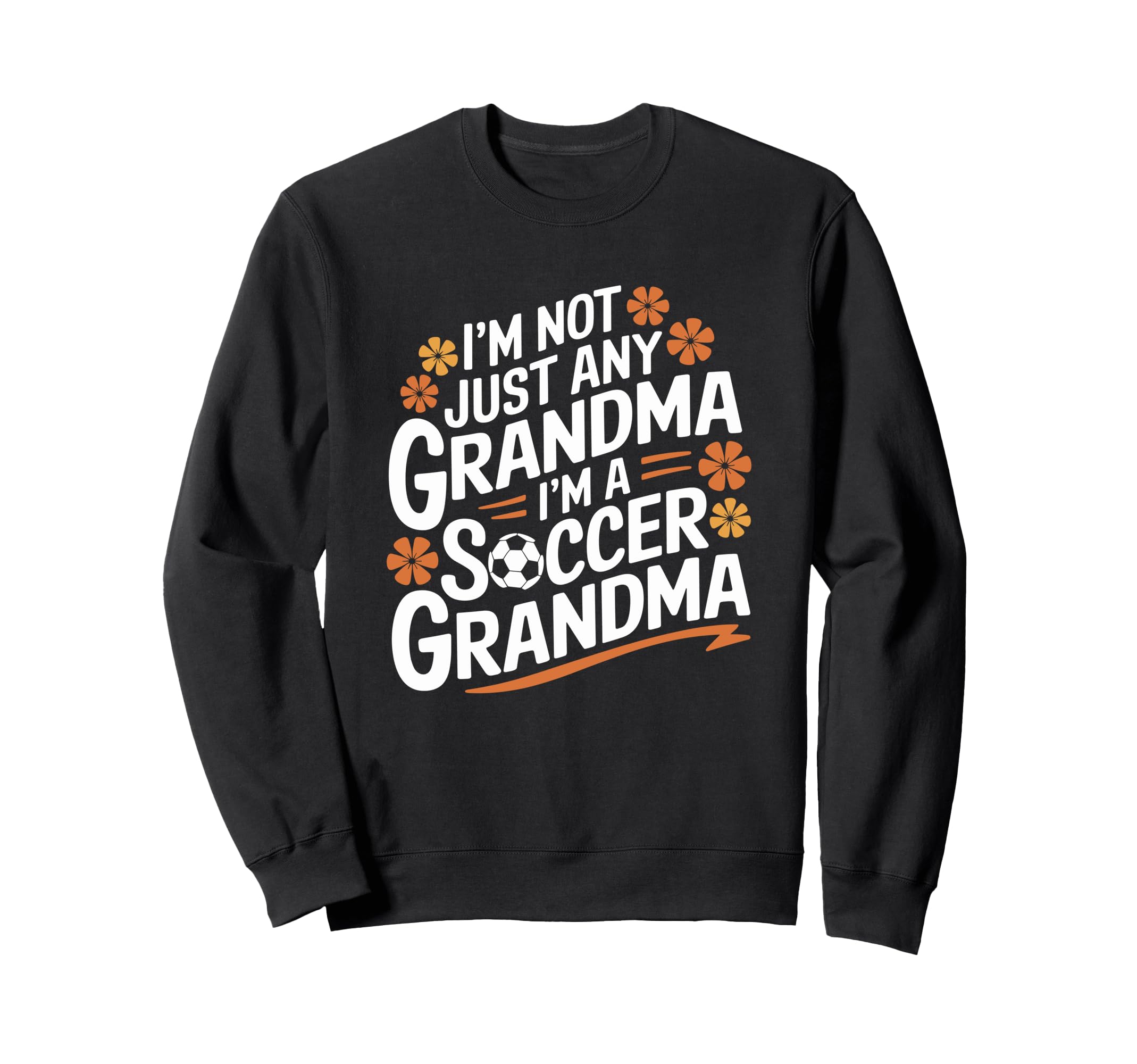 Im Not Just Any Grandma Im Soccer Sweatshirt - Casual Everyday Wear Unisex