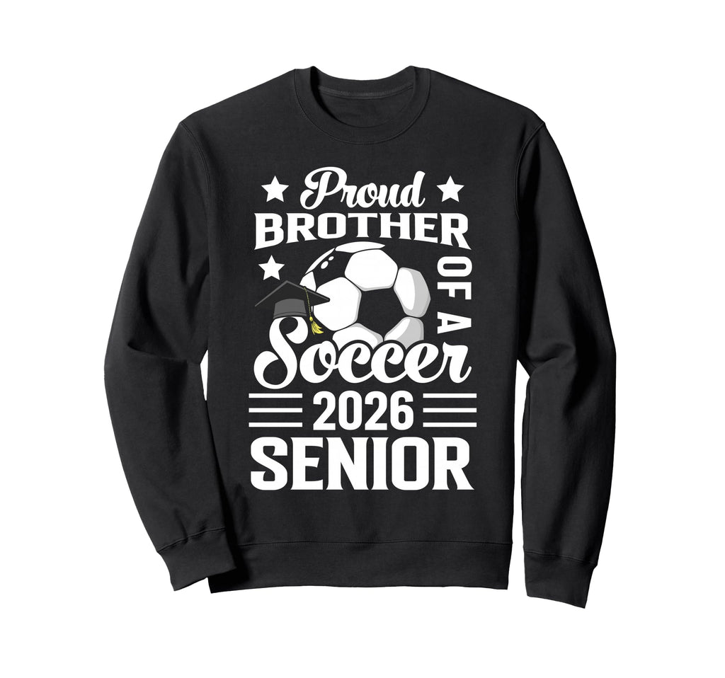 Proud Brother Soccer Senior 2026 Sweatshirt - Unique Graphic Men Women
