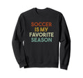 Soccer Is My Favorite Season Sweatshirt - Aesthetic Graphic for Adults