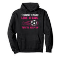 I Know I Play Like Soccer Soccer Lovers Hoodie - Trendy Graphic Unisex