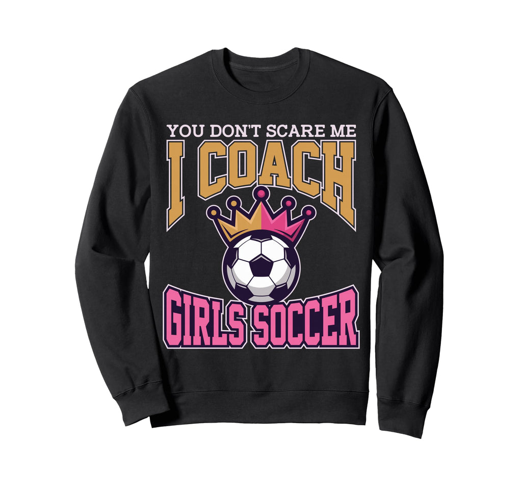Best Coaches Gift You Dont Scare Me Sweatshirt - Unique Graphic for Adults