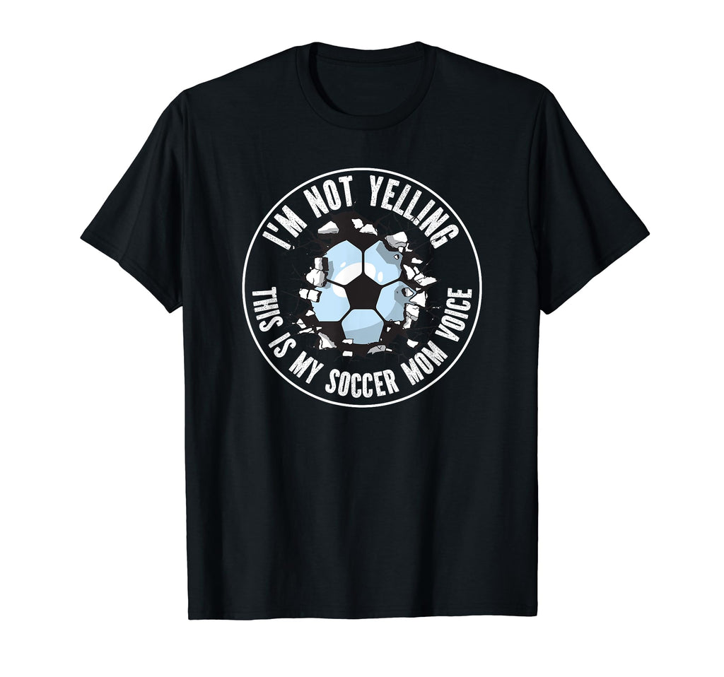 Im Not Yelling This Is My Soccer Mom T-Shirt - Casual Everyday Wear Unisex