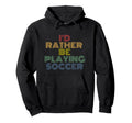 Id Rather Be Playing Soccer 70S Hoodie - Trendy Graphic Men Women