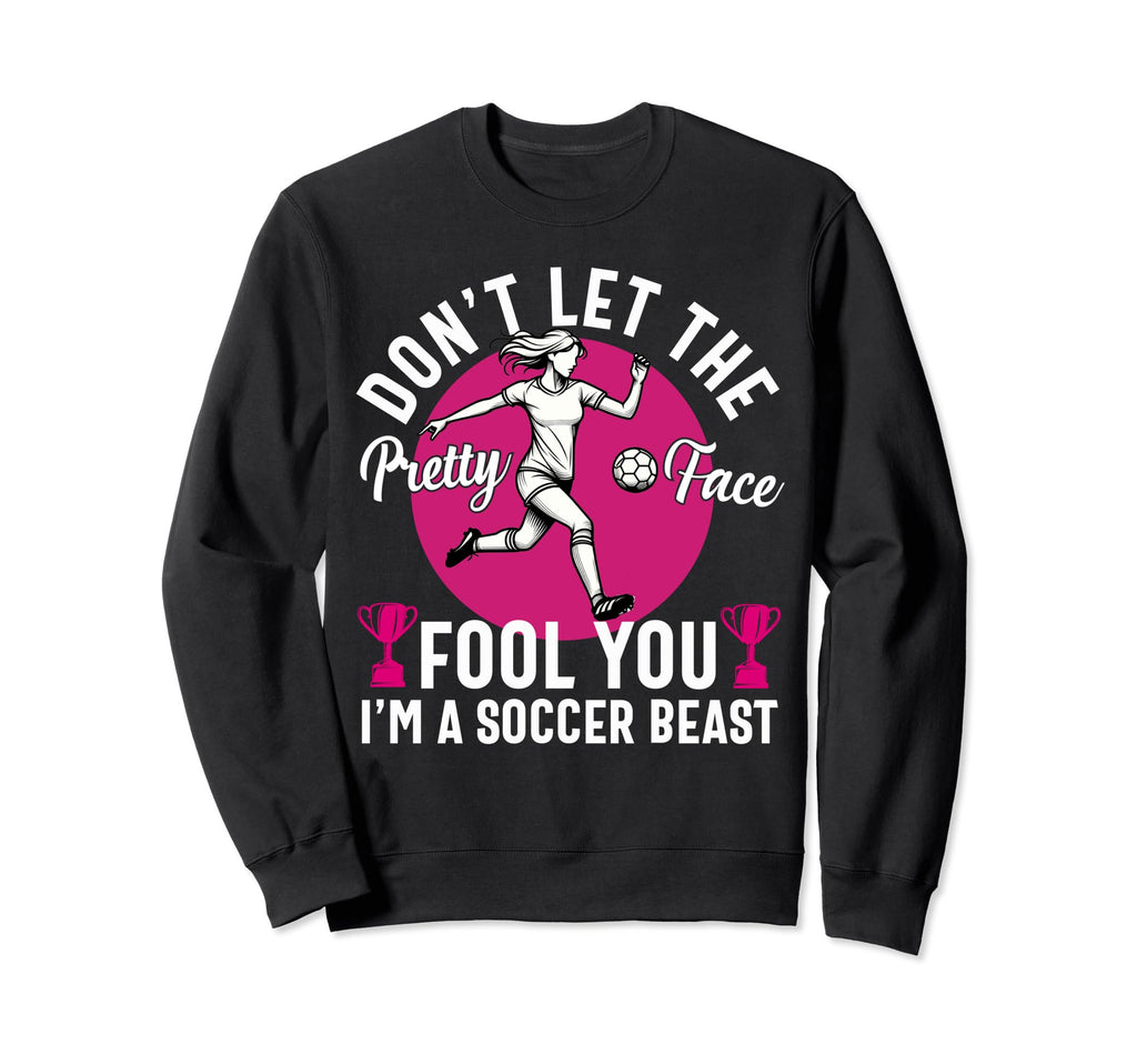 Dont Let Pretty Face Fool You Sweatshirt - Casual Everyday Wear Men Women