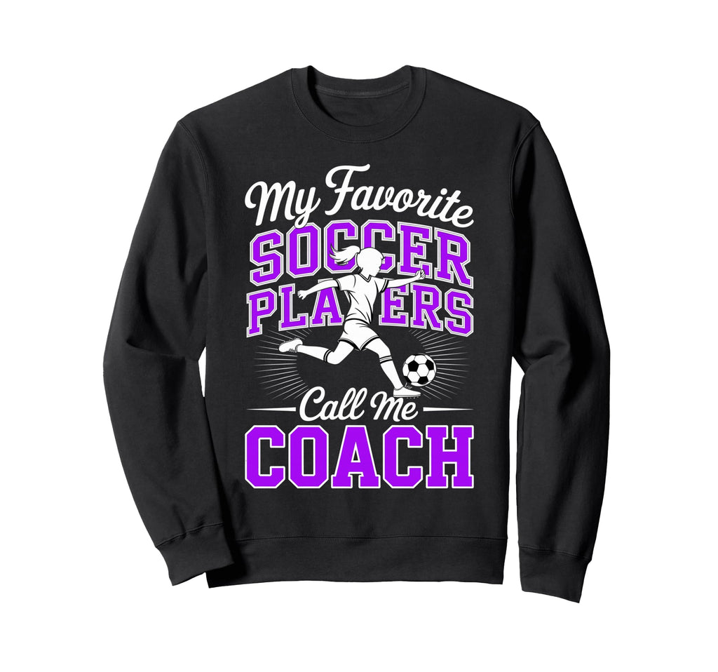 Soccer Coach My Favorite Soccer Sweatshirt - Novelty Apparel for Adults