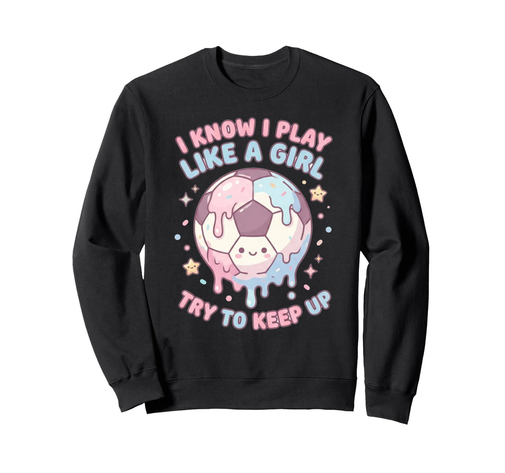 I Know I Play Like Try To Keep Up Sweatshirt - Minimalist Print Men Women