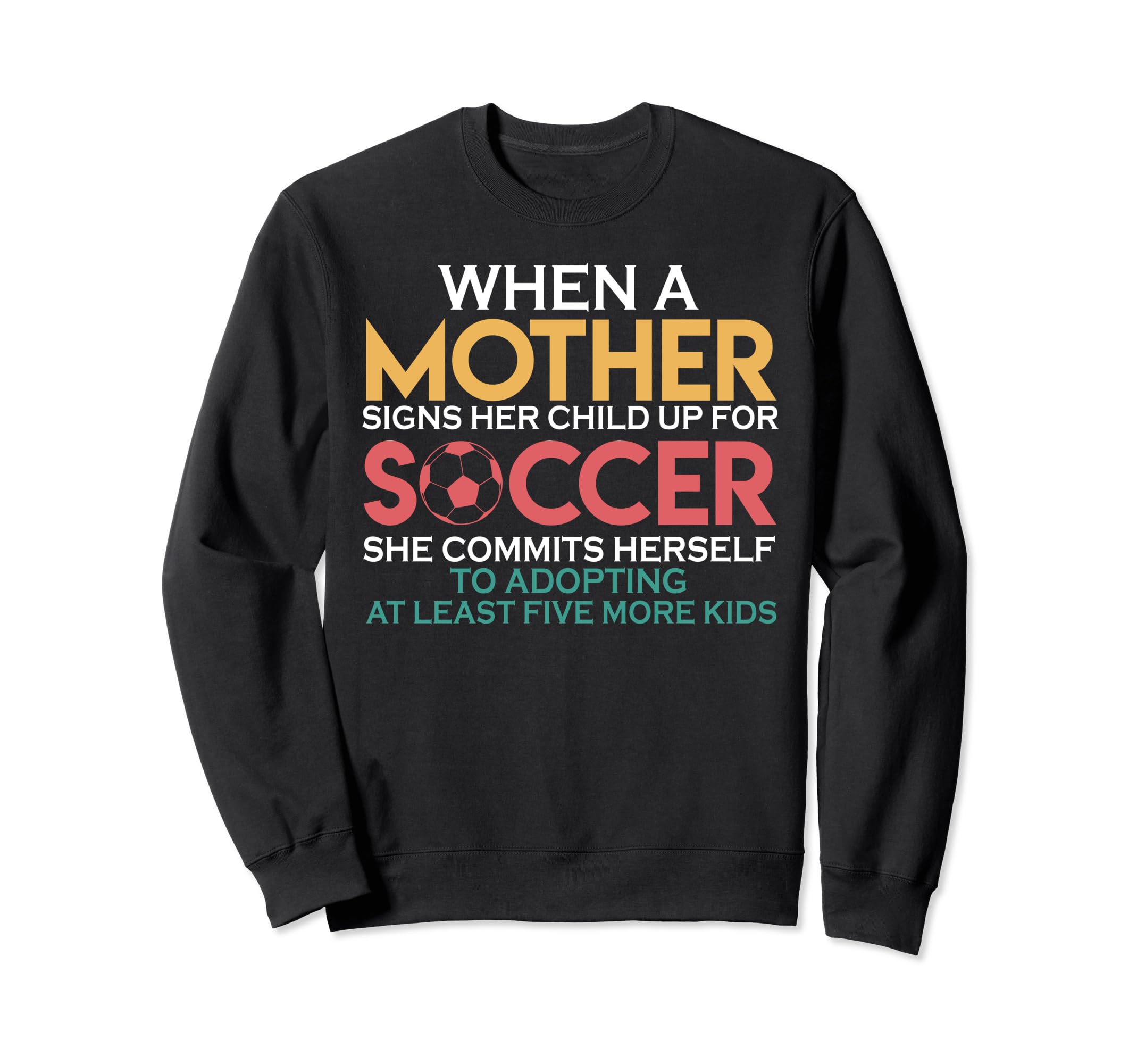 When Mother Signs Child Up Soccer Sweatshirt - Trendy Graphic Men Women