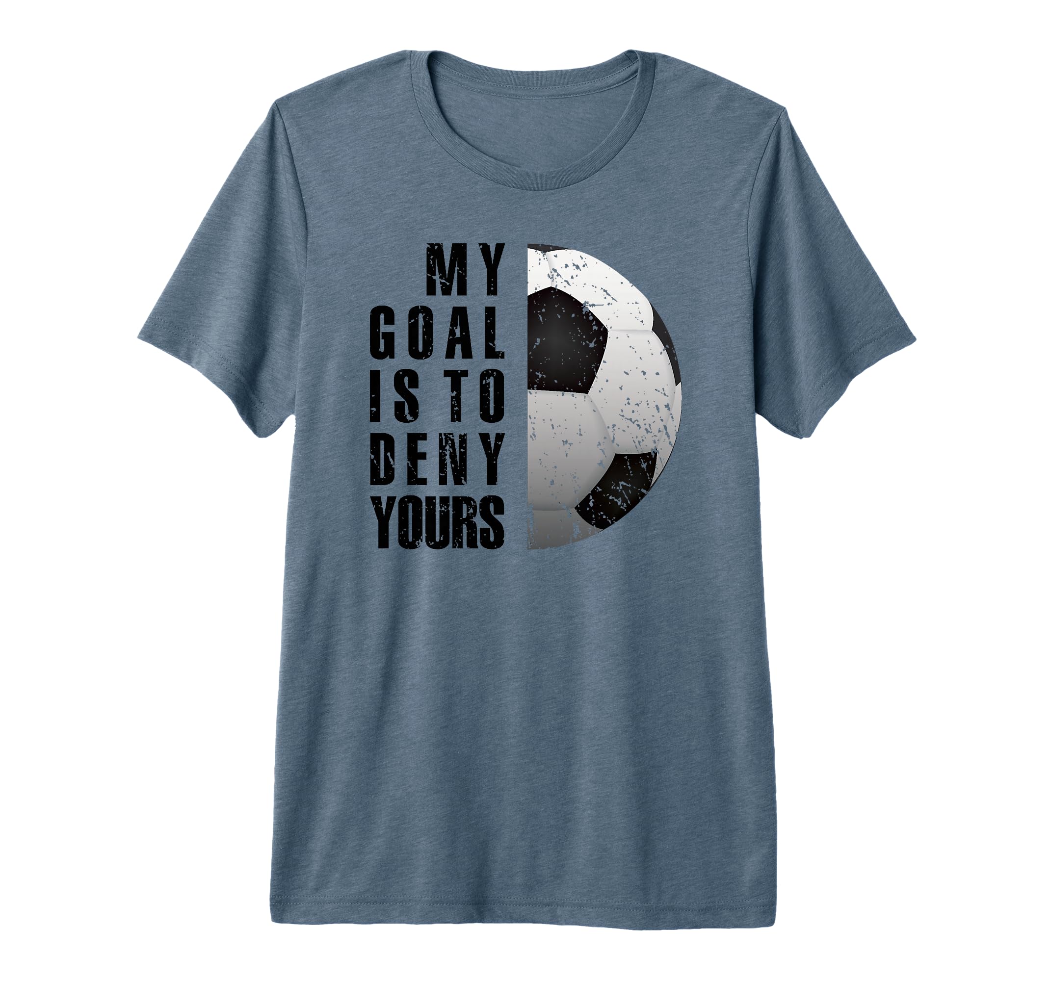 Soccer Goalie My Goal Is To Deny T-Shirt - Fun Novelty Design for Adults