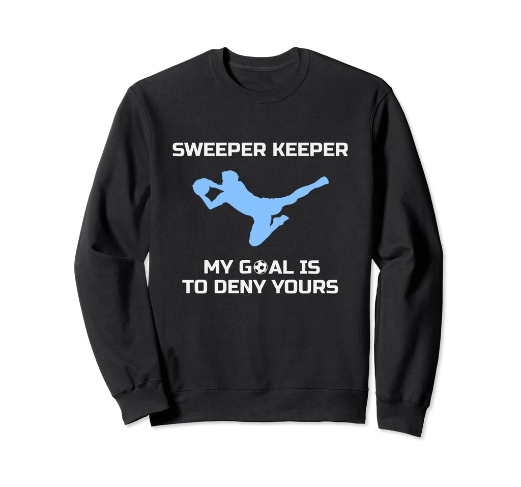 Sweeper Keeper My Goal Is To Sweatshirt - Casual Everyday Wear Men Women