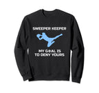 Sweeper Keeper My Goal Is To Sweatshirt - Casual Everyday Wear Men Women