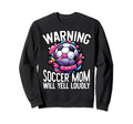 Warning Soccer Mom Will Yell Loudly Sweatshirt - Streetwear Style Unisex