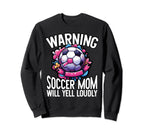 Warning Soccer Mom Will Yell Loudly Sweatshirt - Streetwear Style Unisex