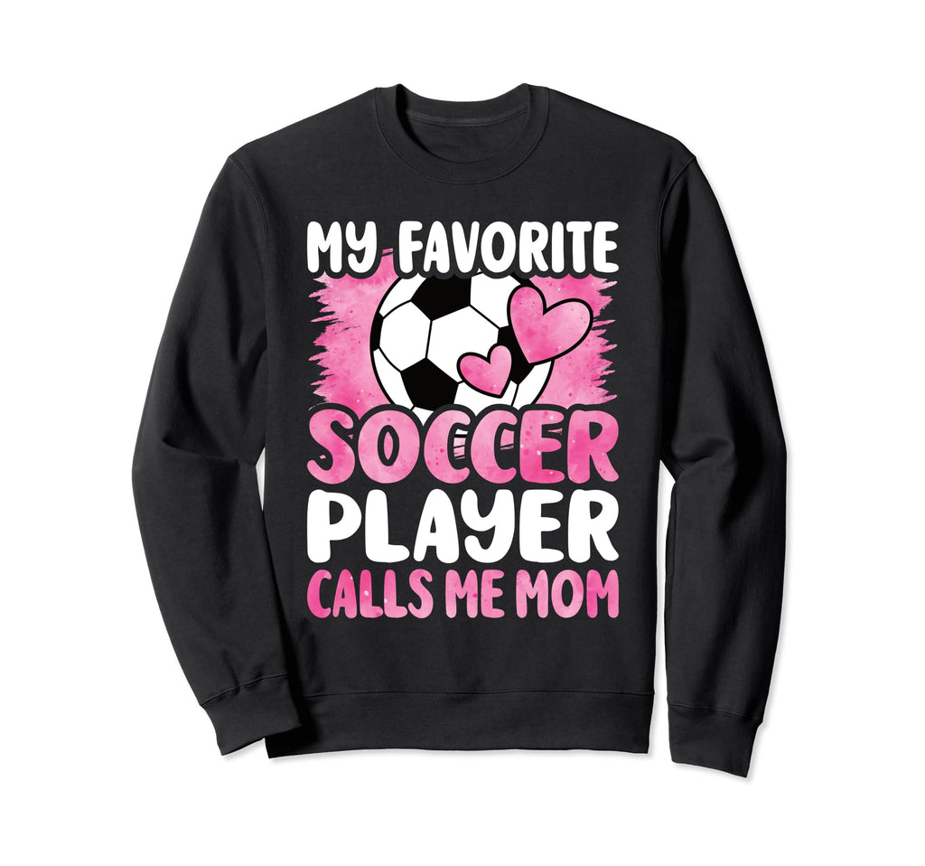 My Favorite Soccer Player Calls Sweatshirt - Casual Everyday Wear Unisex