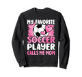My Favorite Soccer Player Calls Sweatshirt - Casual Everyday Wear Unisex