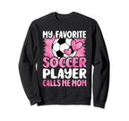 My Favorite Soccer Player Calls Sweatshirt - Casual Everyday Wear Unisex