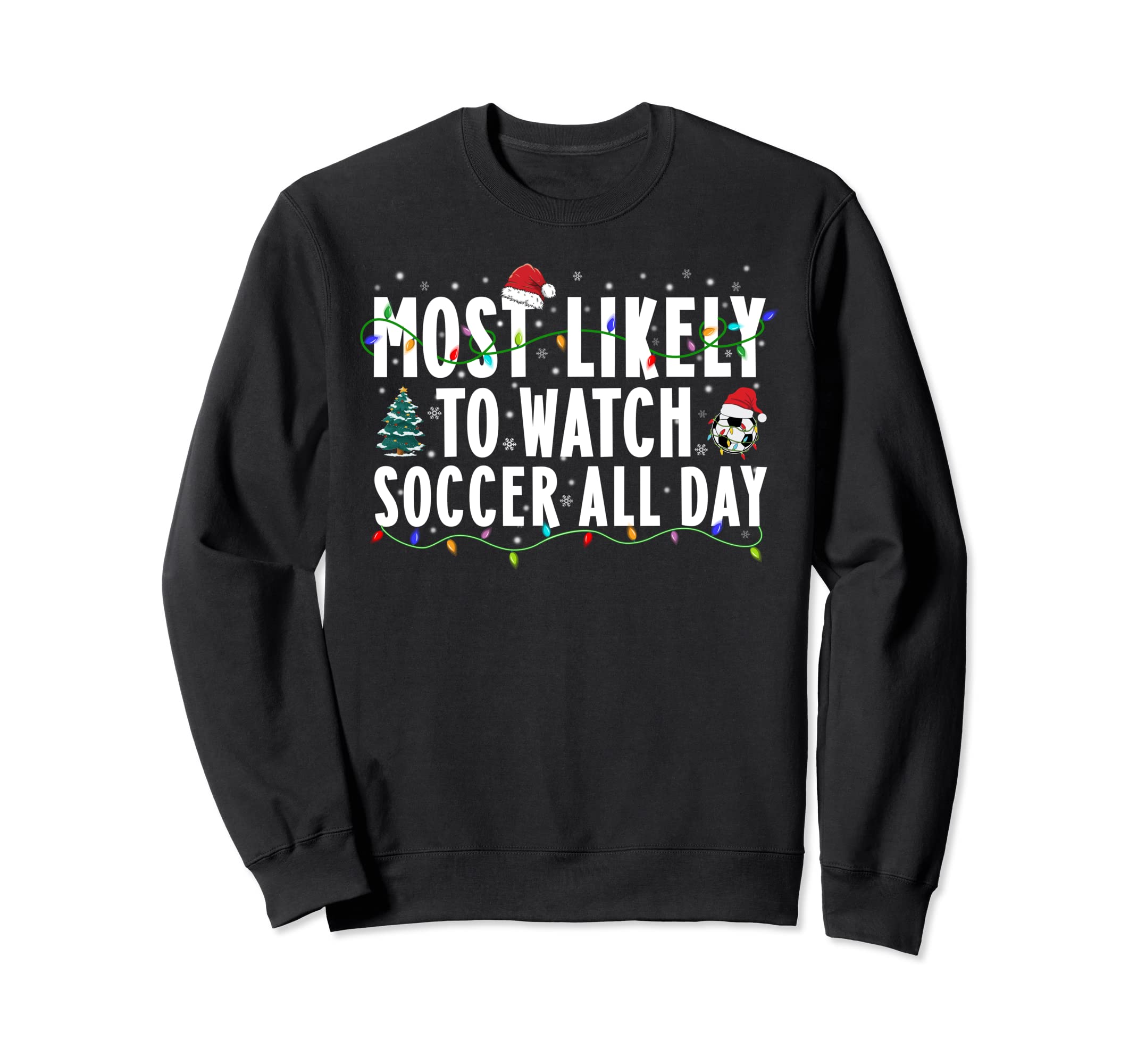 Most Likely To Watch Soccer All Day Sweatshirt - Unique Graphic Men Women