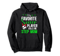 My Favorite Soccer Player Step Mom Hoodie - Trendy Graphic Men Women