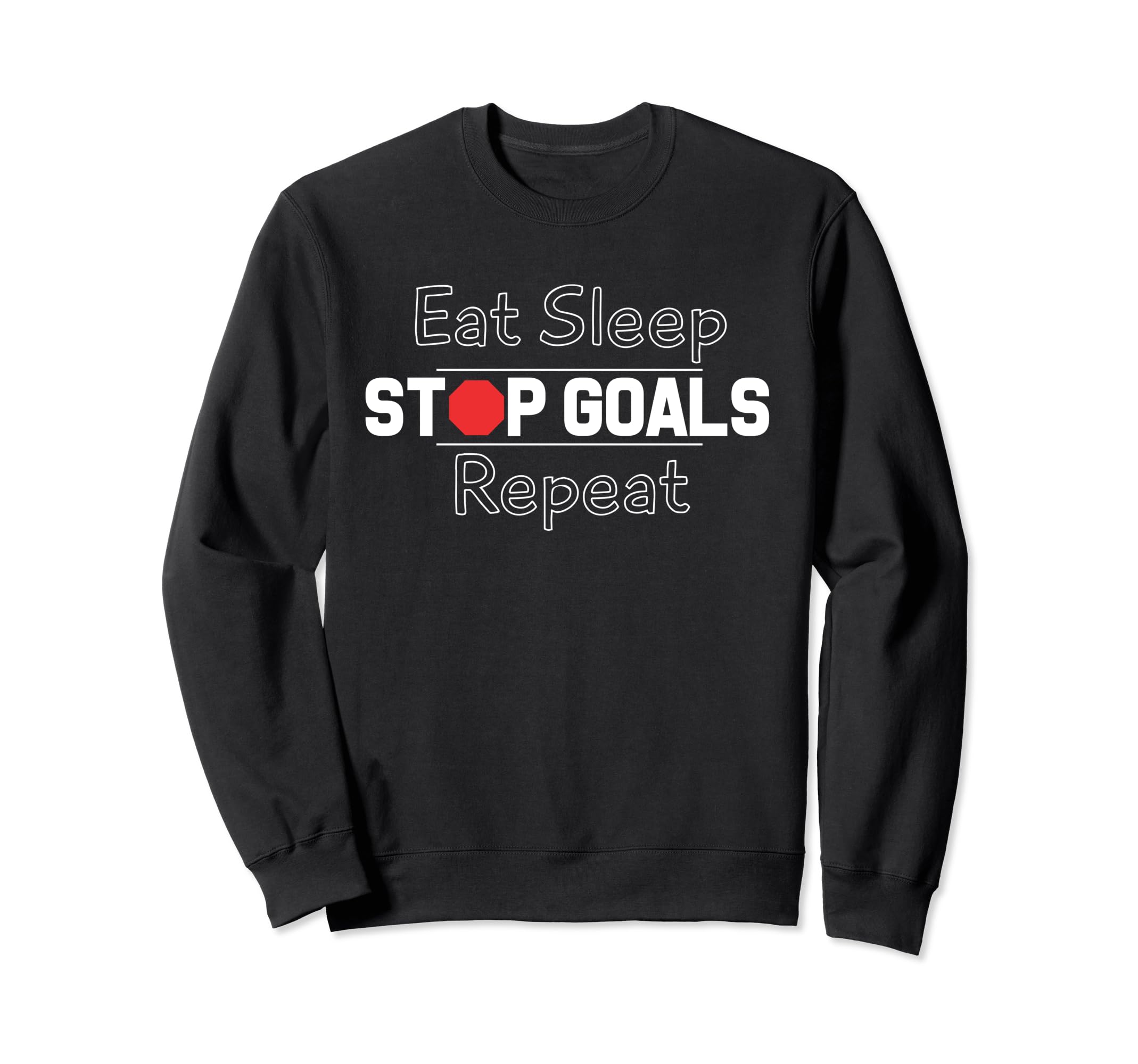 Eat Sleep Stop Goals Repeat Sweatshirt - Graphic Print for Adults
