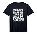 Mens You Dont Scare Me I Coach Soccer T-Shirt - Custom Art Print Unisex